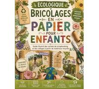 Écologique Bricolages en papier pour Enfants: Guide illustré des carnets de scrapbooking et des collages à partir de matériaux recyclés
