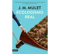 Ecologismo real: Todo lo que la ciencia dice que puedes hacer para conservar el planeta y los ecologistas no te dirán nunca (Imago Mundi)