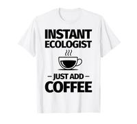 Ecologista instantáneo Solo agrega café Camiseta