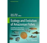 Ecology and Evolution of Amazonian Fishes: Assembling the Most Diverse Continental Vertebrate Fauna (Fascinating Life Sciences)