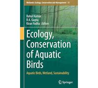 Ecology, Conservation of Aquatic Birds: Aquatic Birds, Wetland, Sustainability: 15 (Wetlands: Ecology, Conservation and Management, 15)