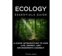 Ecology Essentials Guide: A Clear Introduction to How Life, Energy, and Environments Connect (Essentials Guides)