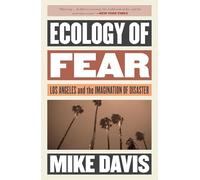 Ecology of Fear: Los Angeles and the Imagination of Disaster (The Essential Mike Davis)