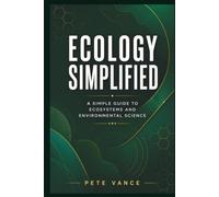 ECOLOGY SIMPLIFIED: A Simple Guide to Ecosystems and Environmental Science