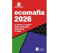 Ecomafia 2026. Le storie e i numeri della criminalità ambientale in Italia