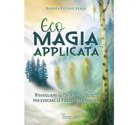 Ecomagia applicata. Risvegliare gli spiriti del bosco per evocare le forze della natura