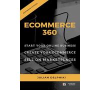 eCommerce 360: Start your Online Business, Create your eCommerce and Sell on Marketplaces: e-Commerce book about how to make money selling online and the essentials selling in China (eBusiness Books)
