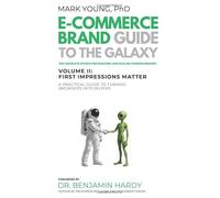 Ecommerce Brand Guide to the Galaxy - Volume II: First Impressions Matter
