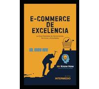 eCommerce de excelencia: LA GUÍA DETALLADA DE HERRAMIENTAS, SERVICIOS Y ACTIVIDADES