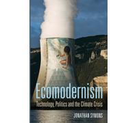 Ecomodernism: Technology, Politics and the Climate Crisis