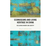 Ecomuseums and Living Heritage in China: Reclaiming Memory and Identity (Architecture and Urbanism in the Global South)