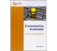 ECONOMETRIA AVANZADA: TECNICAS Y HERRAMIENTAS (SIN COLECCION)