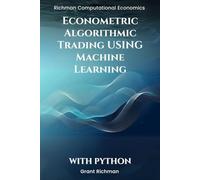 Econometric Algorithmic Trading using Machine Learning With Python: From Stationarity to Execution Building Tradable Signals with Econometrics and ML (Richman Computational Economics)