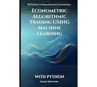 Econometric Algorithmic Trading using Machine Learning With Python: From Stationarity to Execution Building Tradable Signals with Econometrics and ML (Richman Computational Economics)