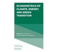 Econometrics of Climate, Energy, and Green Transition: 47 (Advances in Econometrics, V47, Part A)