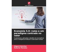 Economia 5.0: rumo a um paradigma centrado no valor: Fundamentos, aplicações e desafios da convergência entre a Inteligência Artificial e o bem-estar humano