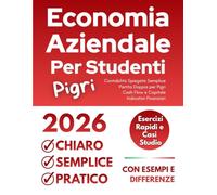 Economia Aziendale per Studenti Pigri: Compendio Semplice, Chiaro e Pratico per Universitari Smart - Con Teoria, Esempi, Esercizi e Casi Reali per Capire il Mondo dell'Impresa