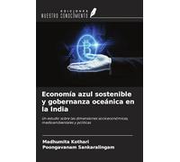 Economía azul sostenible y gobernanza oceánica en la India: Un estudio sobre las dimensiones socioeconómicas, medioambientales y políticas