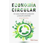 Economía circular: Un nuevo modelo de producción y consumo sostenible (TEBAR)
