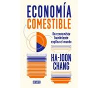 Economia Comestible: Un Economista Hambriento Explica El Mundo