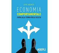 Economia comportamentale. Guida alla teoria della scelta