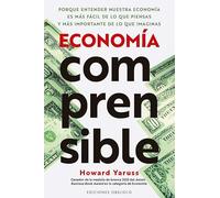 ECONOMIA COMPRENSIBLE: Porque Entender Nuestra Economía Es Más Fácil de Lo Que Piensas Y Más Importante de Lo Que Imaginas (Éxito)