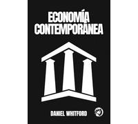 Economía Contemporánea: Cómo Mercados, Estados y Tecnología Reconfiguran el Orden Económico