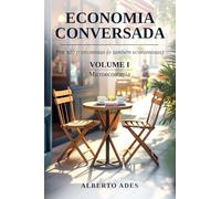 Economia Conversada: Pra não economistas (e também economistas): Volume I: Microeconomia (Economia Conversada: Pra não economistas (e também economistas) - Edição com interior em preto e branco)