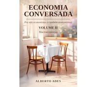 Economia Conversada: Pra não economistas (e também economistas): Volume II: Macroeconomia (Economia Conversada: Pra não economistas (e também economistas) - Edição com interior em preto e branco)