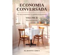 Economia Conversada: Pra não economistas (e também economistas): Volume II: Macroeconomia (Economia Conversada: Pra não economistas (e também economistas) - Edição com interior em preto e branco)