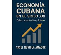 ECONOMÍA CUBANA EN EL SIGLO XXI: Crisis, adaptación y futuro
