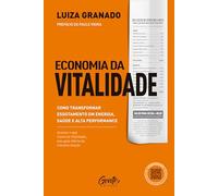 Economia da vitalidade: Como transformar esgotamento em energia, saúde e alta performance