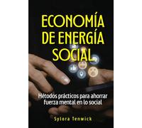 Economía de energía social: Métodos prácticos para ahorrar fuerza mental en lo social