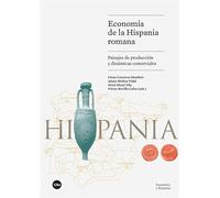 Economía de la Hispania romana: Paisajes de producción y dinámicas comerciales (ECONOMIA I EMPRESA)