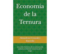 Economía de la Ternura: Una visión femenina de la economía del cuidado y la libertad económica de la mujer
