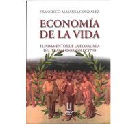 Economía de la vida. Fundamentos de la economía del trabajador colectivo | Francisco Almansa González