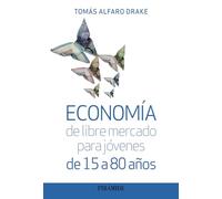 Economía de libre mercado para jóvenes de 15 a 80 años (Empresa y Gestión)