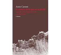 Economia de lo que no se pierde: leyendo a Simónides de Ceos con Paul Celan | Anne Carson, Jeannette L. Clariond
