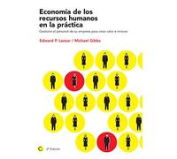 Economía de los recursos humanos en la práctica: Gestione el personal de su empresa para crear valor e innovar