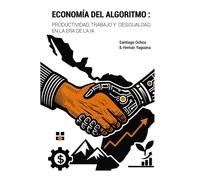 ECONOMÍA DEL ALGORITMO: PRODUCTIVIDAD, TRABAJO Y DESIGUALDAD EN LA ERA DE LA IA