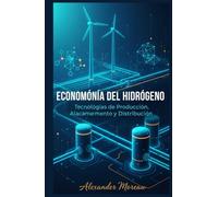 Economía del Hidrógeno: Tecnologías de Producción, Almacenamiento y Distribución (Sistemas Energéticos y Recursos Futuros)
