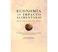 Economía del impacto Alimentario: Hacia una economía Ámbar: El manifiesto para hackear un sistema que produce comida, pero destruye futuro