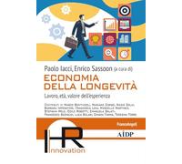 Economia della longevità. Lavoro, età, valore dell'esperienza (Hr Innovation-Aidp Associazione italiana per la direzione del personale)