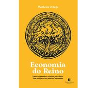 Economia do Reino: quatro caminhos cristãos para lidar com a riqueza e a pobreza no mundo