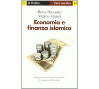 Economia e finanza islamica. Quando i mercati incontrano il mondo del Profeta (Farsi un'idea)