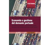 Economia e gestione del demanio portuale. Autorizzazioni, concessioni, piani di impresa, canoni demaniali e altre attività economiche nei porti ... I textbook per l'università e la professione)