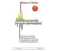 Economia e narrazioni. Come le storie diventano virali e guidano i grandi eventi economici (Tracce. I nuovi passaggi della contempor.)