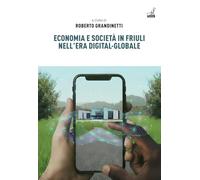 Economia e società in Friuli nell'era digital-globale (Collana storica)