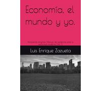 Economía, el mundo y yo.: Rompiendo enigmas: Manual de resistencia ante la esclavitud moderna (Vol. 1).