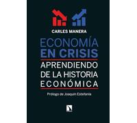Economía en crisis: Aprendiendo de la historia económica: 475 (Altres Obres)